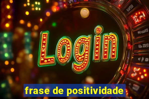 frase de positividade