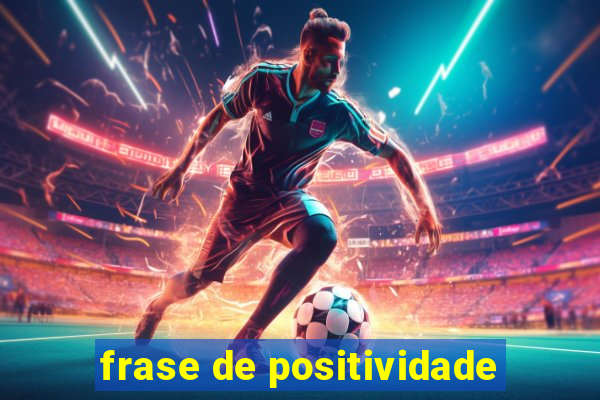 frase de positividade