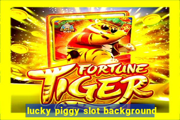 lucky piggy slot background