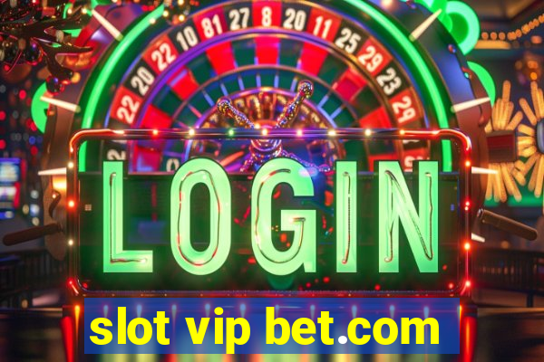 slot vip bet.com