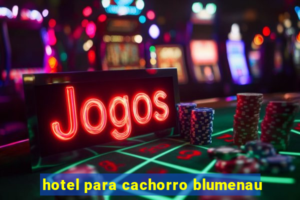 hotel para cachorro blumenau