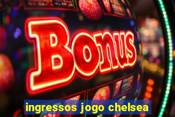 ingressos jogo chelsea