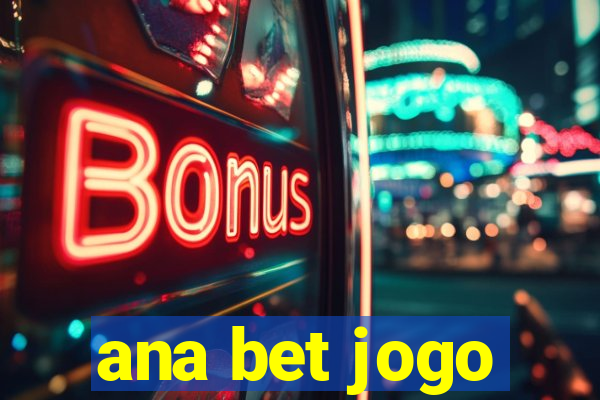 ana bet jogo