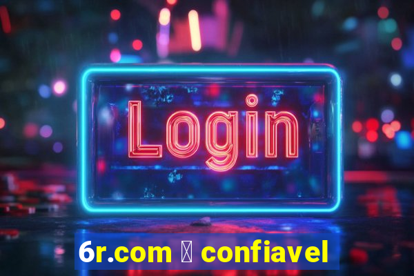 6r.com 茅 confiavel