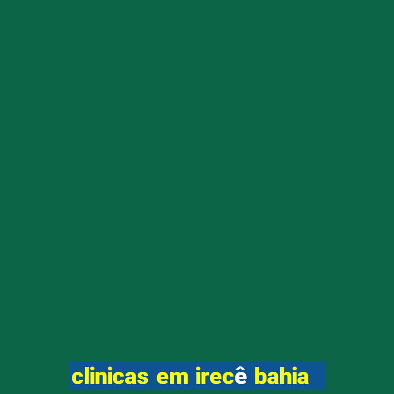 clinicas em irecê bahia