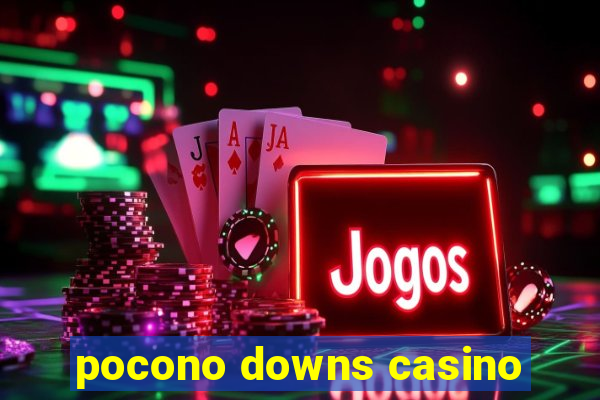 pocono downs casino