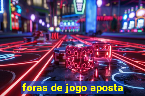 foras de jogo aposta