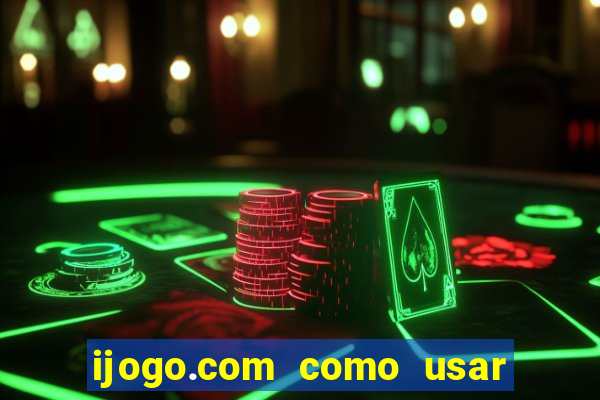 ijogo.com como usar o bonus