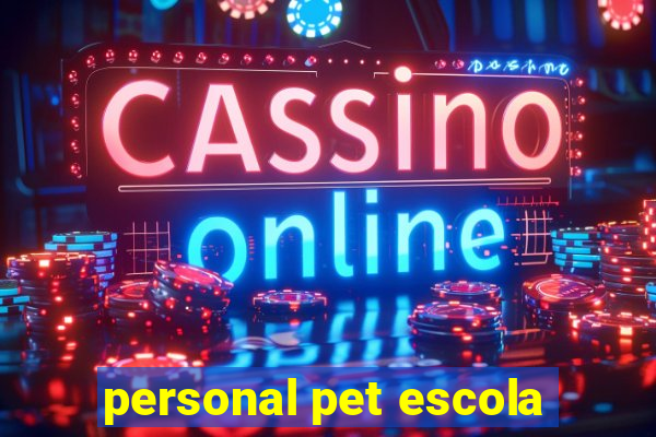 personal pet escola