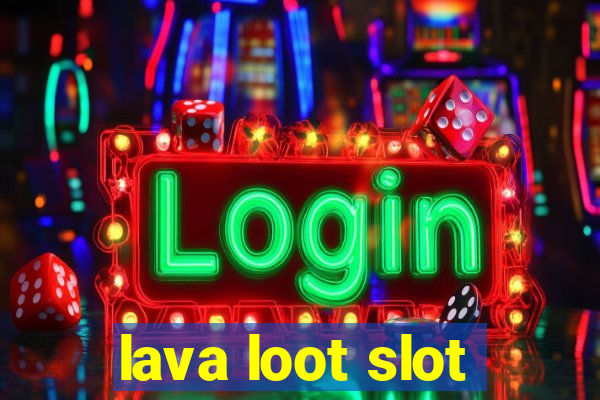 lava loot slot