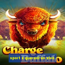 sport x guarani ao vivo