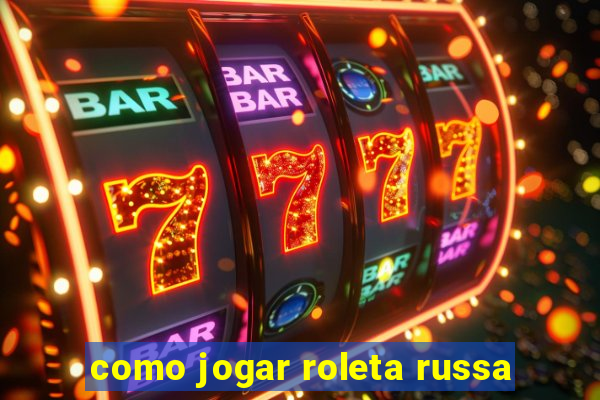 como jogar roleta russa