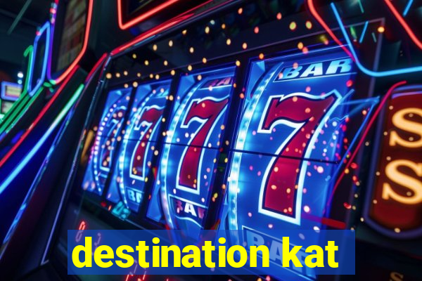 destination kat