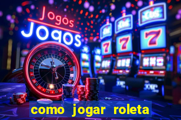 como jogar roleta no cassino