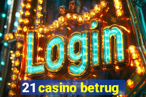 21 casino betrug