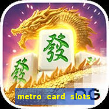 metro card slots 777 club game