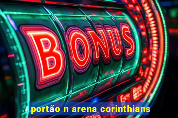 portão n arena corinthians