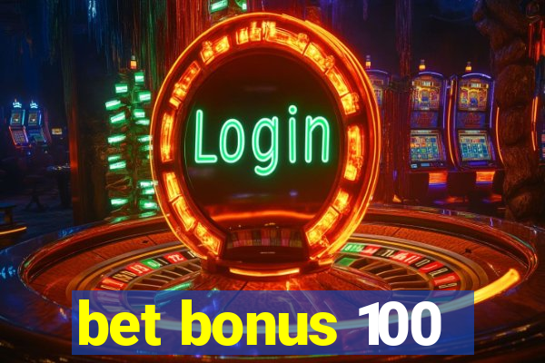 bet bonus 100