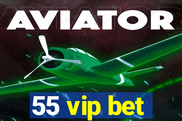 55 vip bet