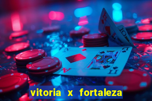 vitoria x fortaleza onde assistir