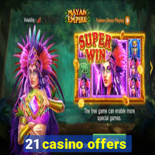 21 casino offers