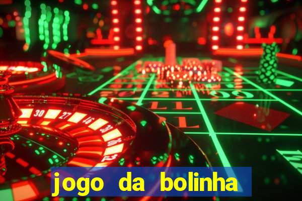 jogo da bolinha ganha dinheiro