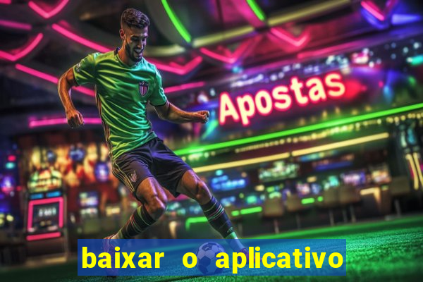 baixar o aplicativo da esporte bet