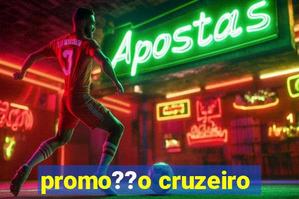 promo??o cruzeiro