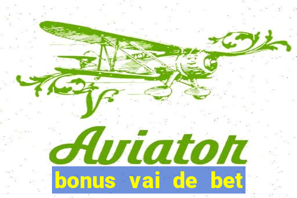 bonus vai de bet como usar