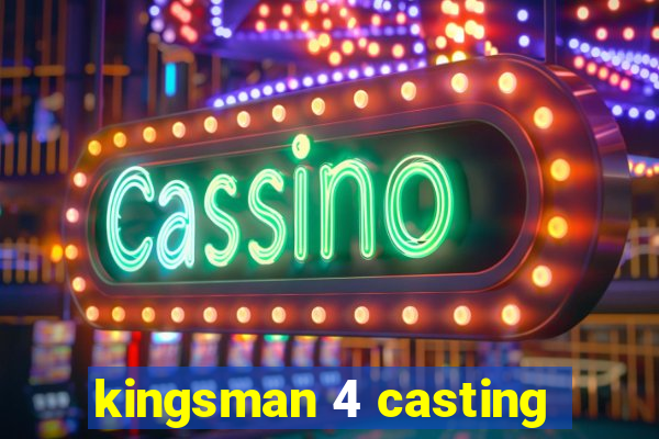 kingsman 4 casting