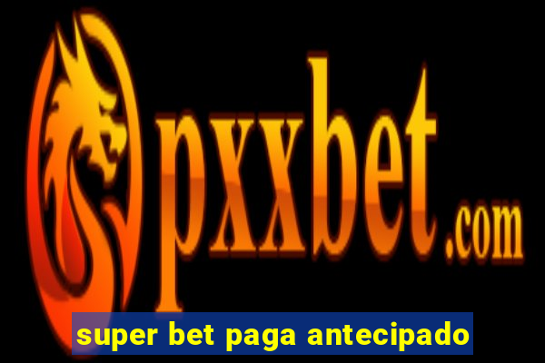 super bet paga antecipado