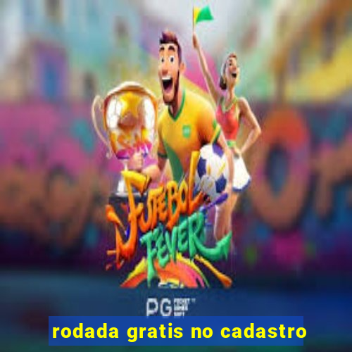 rodada gratis no cadastro