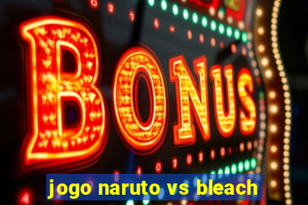 jogo naruto vs bleach