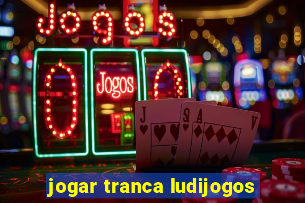 jogar tranca ludijogos