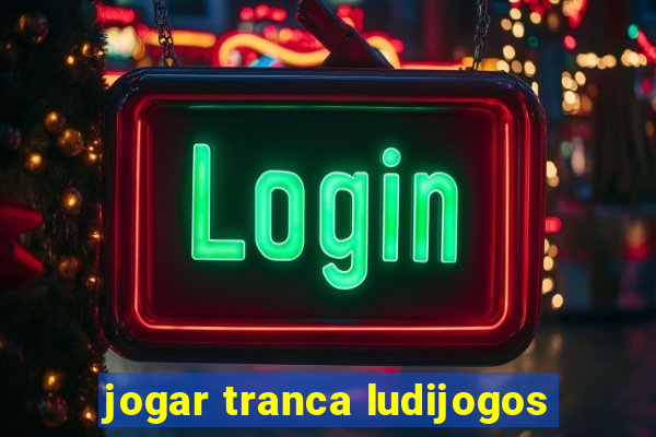 jogar tranca ludijogos