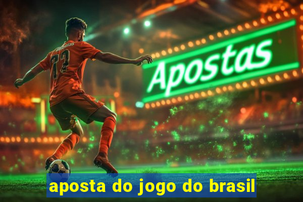 aposta do jogo do brasil