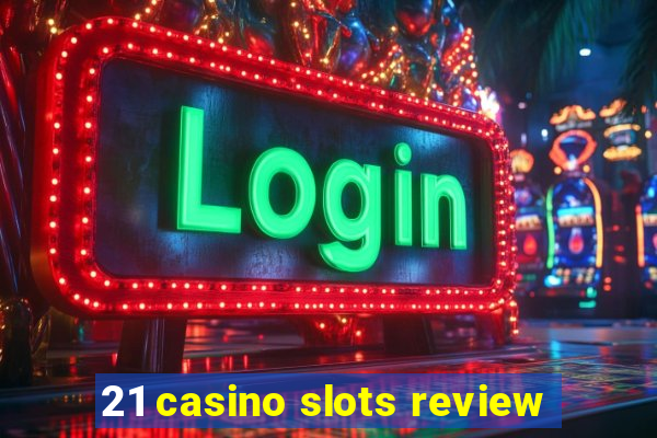 21 casino slots review