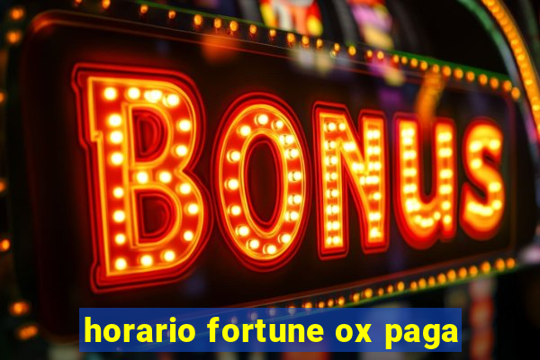 horario fortune ox paga