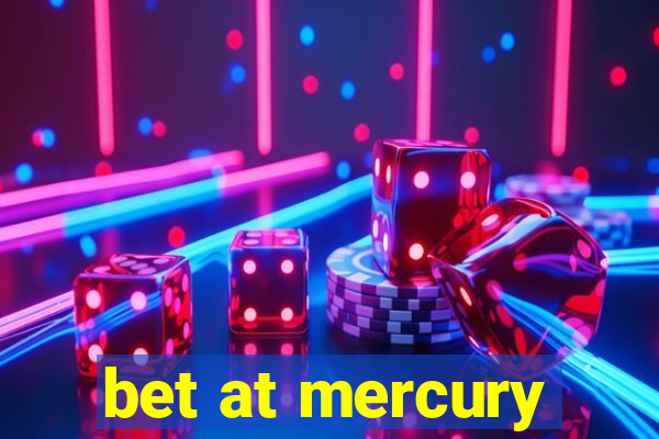 bet at mercury