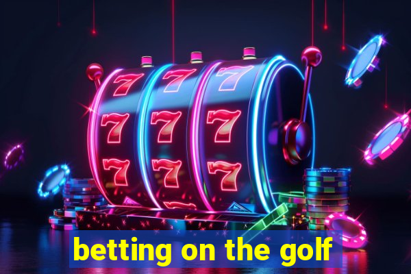 betting on the golf