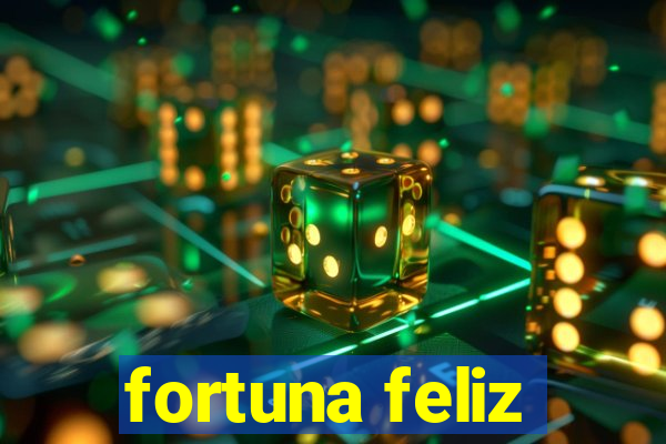 fortuna feliz