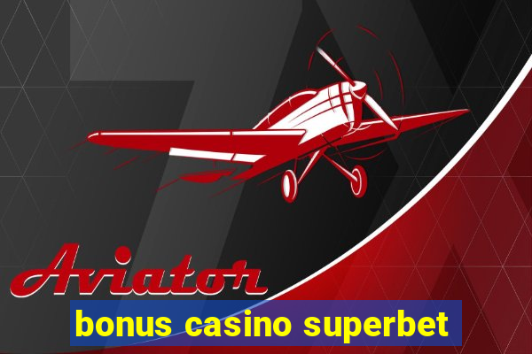 bonus casino superbet