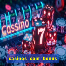 casinos com bonus sem deposito