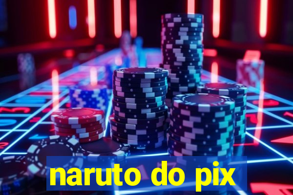 naruto do pix