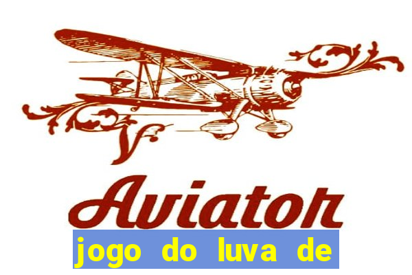 jogo do luva de pedreiro aposta