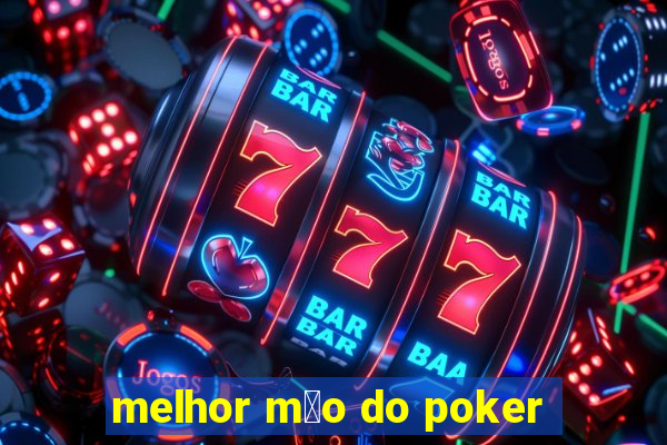 melhor m茫o do poker