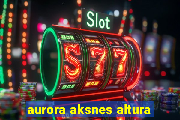 aurora aksnes altura