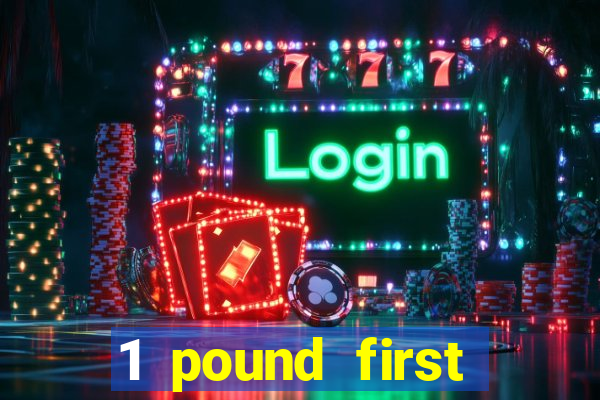 1 pound first deposit casino