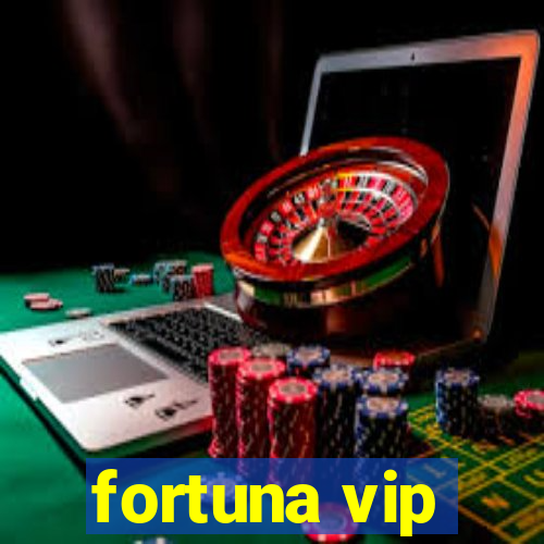 fortuna vip