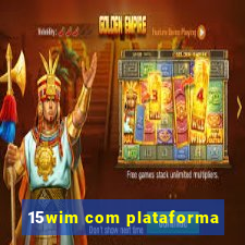 15wim com plataforma